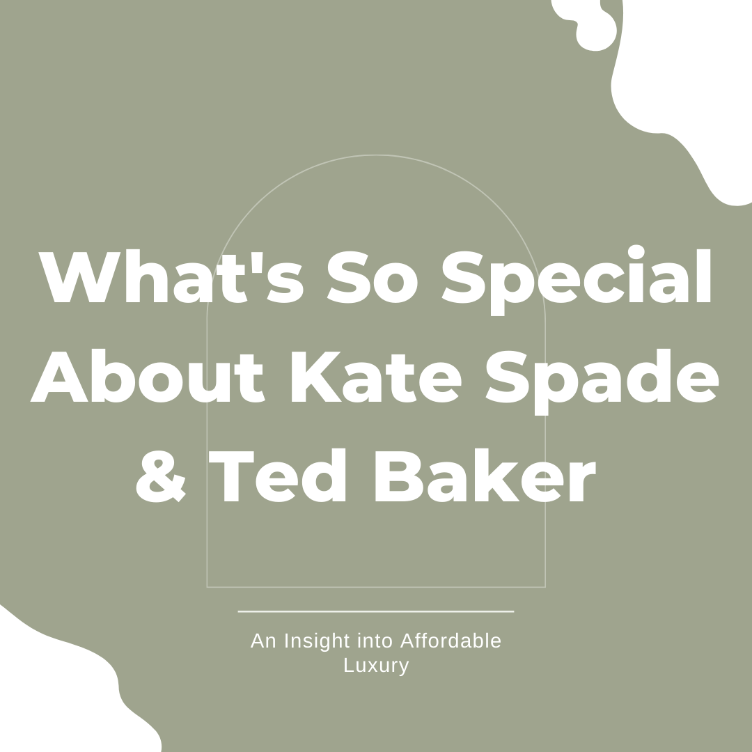 What's so Special About Kate Spade & Ted Baker | An Insight into Affordable Luxury | Harper & Blake