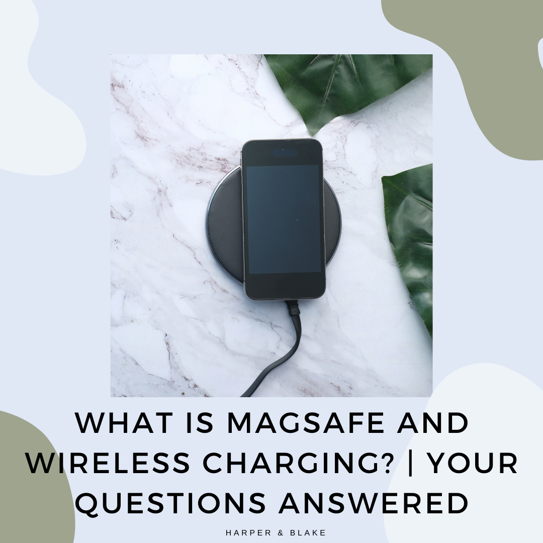 MagSafe and Wireless Charging | Harper & Blake 